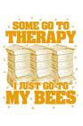 Therapy? I just need my bees!: Notebook for Beekeeper bee-keeping apiary apiarist bee lover 6x9 in dotted By Proud Beekeepe Notebooks and Gift Ideas Cover Image
