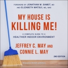 My House Is Killing Me!: A Complete Guide to a Healthier Indoor Environment (2nd Edition) By Peter Lerman (Read by), Elizabeth Matsui (Contribution by), Jonathan M. Samet (Contribution by) Cover Image