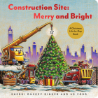 Construction Site: Merry and Bright: A Christmas Lift-the-Flap Book (Goodnight, Goodnight Construction Site) Cover Image