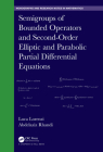 Semigroups of Bounded Operators and Second-Order Elliptic and Parabolic Partial Differential Equations (Chapman & Hall/CRC Monographs and Research Notes in Mathemat) By Luca Lorenzi, Adbelaziz Rhandi Cover Image