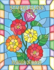 Stained Glass Coloring Book: Beautiful Flower Designs for Stress Relief, Relaxation, and Creativity Cover Image