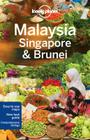 Lonely Planet Malaysia, Singapore & Brunei (Multi Country Guide) By Lonely Planet, Isabel Albiston, Brett Atkinson, Greg Benchwick, Cristian Bonetto, Austin Bush, Robert Kelly, Simon Richmond, Richard Waters, Anita Isalska Cover Image