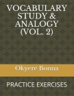 Vocabulary Study & Analogy (Vol. 2): Practice Exercises By Okyere Bonna Cover Image