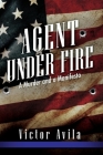 Agent Under Fire By Victor Avila Cover Image