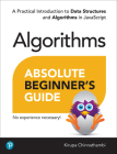 Absolute Beginner's Guide to Algorithms: A Practical Introduction to Data Structures and Algorithms in JavaScript By Kirupa Chinnathambi Cover Image