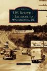 US Route 1: Baltimore to Washington, DC (Images of America (Arcadia Publishing)) By Aaron Marcavitch Cover Image