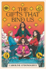 The Gifts That Bind Us By Caroline O'Donoghue, Stefanie Caponi (Illustrator) Cover Image
