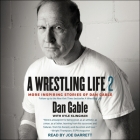 A Wrestling Life 2 Lib/E: More Inspiring Stories of Dan Gable By Dan Gable, Kyle Klingman (Contribution by), Joe Barrett (Read by) Cover Image