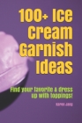 100+ Ice Cream Garnish Ideas: Find your favorite & dress up with toppings! (Lifestyle) By Karen Jang Cover Image