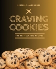 Craving Cookies: The Best Classic Recipes By Lester C. Alexander Cover Image