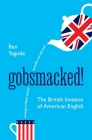 Gobsmacked!: The British Invasion of American English Cover Image
