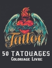 50 tatouages Coloriage Livre: 2022 Livre de coloriage pour adultes Tatouages anti-stress Cadeau pour les amateurs de tatouage 50 Tatouages unilatéra By Sattar World Cover Image