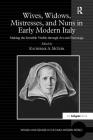 Wives, Widows, Mistresses, and Nuns in Early Modern Italy: Making the Invisible Visible Through Art and Patronage (Women and Gender in the Early Modern World) By Katherine a. McIver (Editor) Cover Image