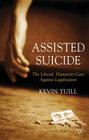 Assisted Suicide: The Liberal, Humanist Case Against Legalization By K. Yuill Cover Image
