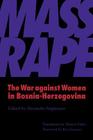 Mass Rape: The War Against Women in Bosnia-Herzegovina By Cynthia Enloe (Afterword by), Alexandra Stiglmayer (Editor), Marion Faber (Translated by), Roy Gutman (Foreword by) Cover Image