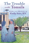 The Trouble with Tonsils By Kathy Stitz Cover Image