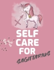 Self Care For Sagittarius: For Adults For Autism Moms For Nurses Moms Teachers Teens Women With Prompts Day and Night Self Love Gift By Patricia Larson Cover Image