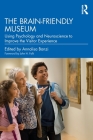 The Brain-Friendly Museum: Using Psychology and Neuroscience to Improve the Visitor Experience By Annalisa Banzi (Editor) Cover Image