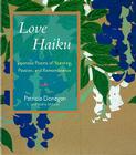 Love Haiku: Japanese Poems of Yearning, Passion, and Remembrance Cover Image