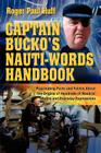 Captain Bucko's Nauti-Words Handbook: Fascinating Facts and Fables About the Origins of Hundreds of Nautical Terms and Everyday Expressions By Roger Paul Huff Cover Image