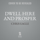 Dwell Here and Prosper By Chris Eagle, Chris Eagle (Introduction by), Henry Strozier (Read by) Cover Image