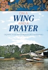 On a Wing and a Prayer: Growing Your Faith Through Life's Adventures By Robyn Pratt Cover Image