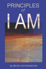 Principles of I AM By Bruce Charles Wotherspoon Cover Image