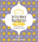The Little Book of Yoga Practices: Daily Relaxations One Asana at a Time By Rachel Scott Cover Image