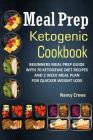 Meal Prep Ketogenic Cookbook: Beginners Meal Prep Guide With 70 Ketogenic Diet Recipes And 2 Week Meal Plan For Quicker Weight Loss By Nancy Crews Cover Image