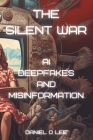 The Silent War: AI Deep Fakes and Misinformation Cover Image
