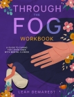 Through The Fog Workbook: A Guide To Caring For Loved Ones With Mental Illness Cover Image