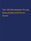 Top 100 US Retirement Plans - Single-Employer Pension Plans - Idaho: Employee Benefit Plans By Omar Hassan Cover Image