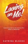 Loving on Me!: Lessons Learned on the Journey from MESS to MESSAGE Cover Image