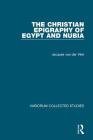 The Christian Epigraphy of Egypt and Nubia (Variorum Collected Studies) By Jacques Van Der Vliet Cover Image
