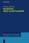 Russian Neo-Kantianism: Emergence, Dissemination, and Dissolution (New Studies in the History and Historiography of Philosophy #10) By Thomas Nemeth Cover Image