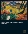 Franz Marc and August Macke: 1909-1914 By Vivian Endicott Barnett (Editor), Ronald S. Lauder (Preface by), Renee Price (Foreword by), Ursula Heiderich (Contributions by), Annegret Hoberg (Contributions by) Cover Image