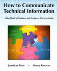 How to Communicate Technical Information: A Handbook of Software and Hardware Documentation By Jonathan Price, Henry Korman Cover Image