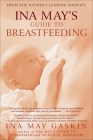 Ina May's Guide to Breastfeeding: From the Nation's Leading Midwife By Ina May Gaskin Cover Image