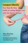 Conquer Obesity: Your Step-By-Step Guide to Lasting Weight Loss with the Gastric Balloon By Natalie Stein, Manuel Galvo Neto (Foreword by), Alex Brecher Cover Image