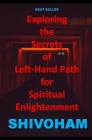 Exploring the Secrets of Left-Hand Path for Spiritual Enlightenment By Shivoham Cover Image