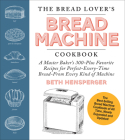 The Bread Lover's Bread Machine Cookbook, Newly Updated and Expanded: A Master Baker's 325 Favorite Recipes for Perfect-Every-Time Bread-From Every Kind of Machine Cover Image