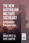 The New Australian Military Sociology: Antipodean Perspectives By Brad West (Editor), Cate Carter (Editor) Cover Image