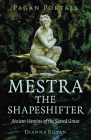 Pagan Portals - Mestra the Shapeshifter: Ancient Heroine of the Sacred Grove Cover Image