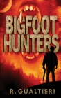 Bigfoot Hunters By Rick Gualtieri Cover Image