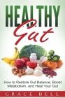 Healthy Gut: How to Restore Gut Balance, Boost Metabolism, and Heal Your Gut Cover Image