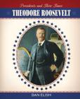 Theodore Roosevelt (Presidents and Their Times) By Dan Elish Cover Image