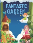 Fantastic gardens Coloring Book: Flowers, Animals, and Floral Adventure Relaxation activity book By Lawn Published Cover Image