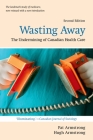 Wasting Away: The Undermining of Canadian Health Care (Wynford Books) Cover Image
