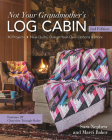 Not Your Grandmother's Log Cabin: 40 Projects - New Quilts, Design-Your-Own Options & More By Sara Nephew, Marci Baker Cover Image