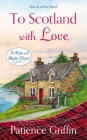 To Scotland with Love (Kilts and Quilts #1) By Patience Griffin Cover Image